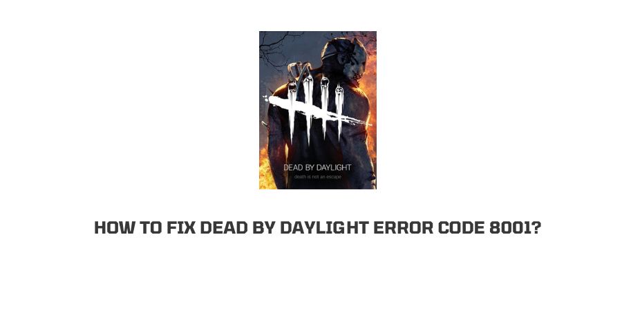How To Fix dead by daylight error code 8001?
