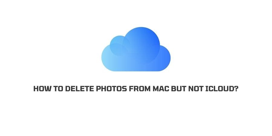 Delete Photos From MacBook But Not iCloud