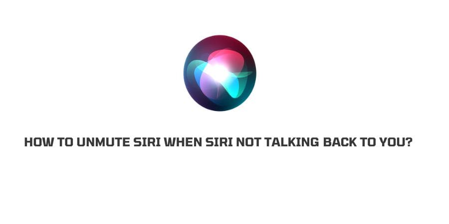 how to unmute siri When Siri not talking back to you?