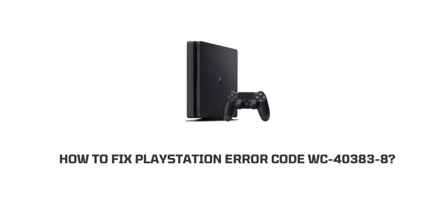How To Fix playstation error code wc-40383-8?