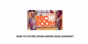 How To Fix rec room error code summer?