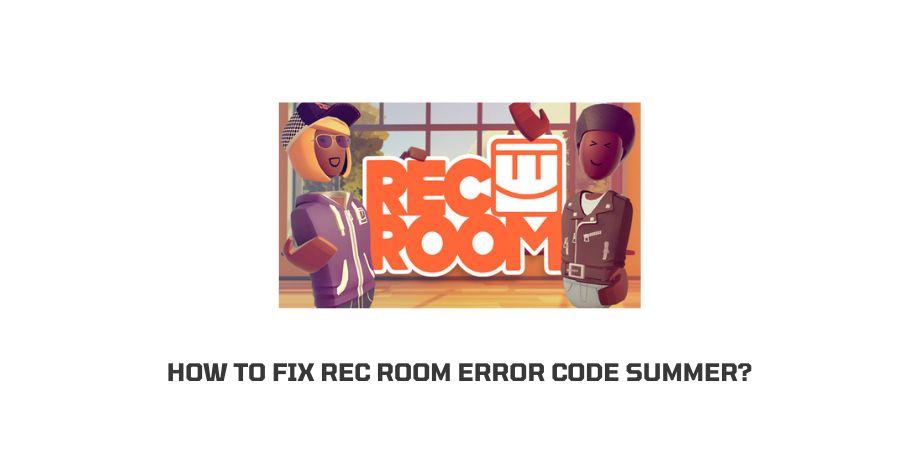 Rec Room Error Code Summer
