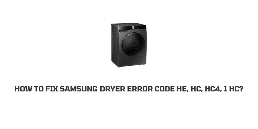 Samsung Dryer Error Code He HC HC4 1 HC