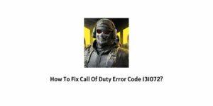 How To Fix Call Of Duty Error Code 131072?