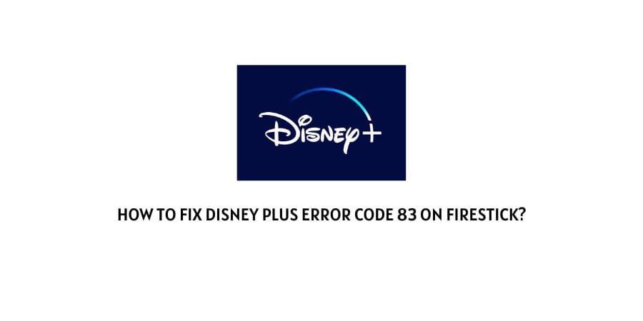 Disney plus error code 83 on Firestick