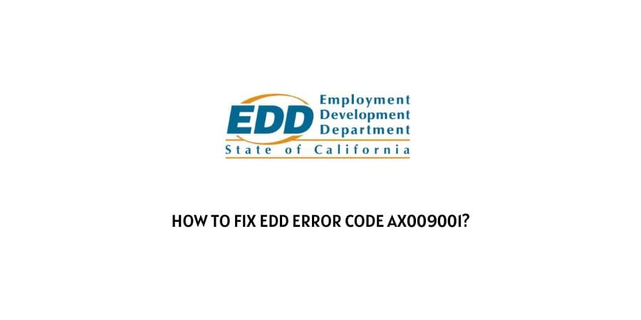 How To Fix EDD (Employment Development Department) error code ax009001?