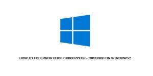 How to Fix Error Code 0x80072f8f – 0x20000 on Windows?