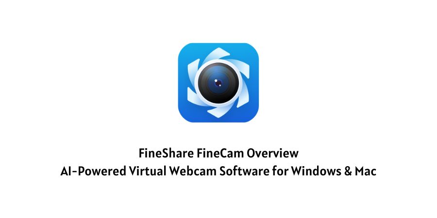 FineShare FineCam Overview: AI-Powered Virtual Webcam Software for Windows & Mac