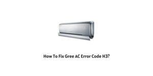 How To Fix gree AC h3 error code?