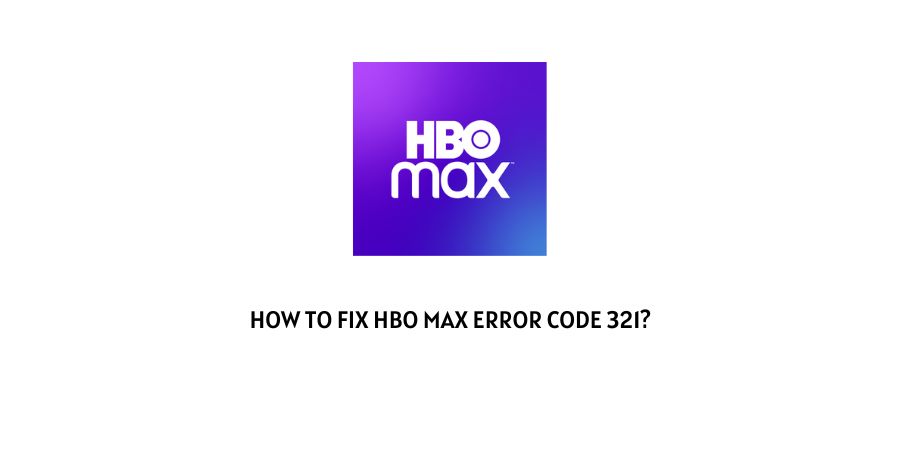 HBO MAX Error Code 321