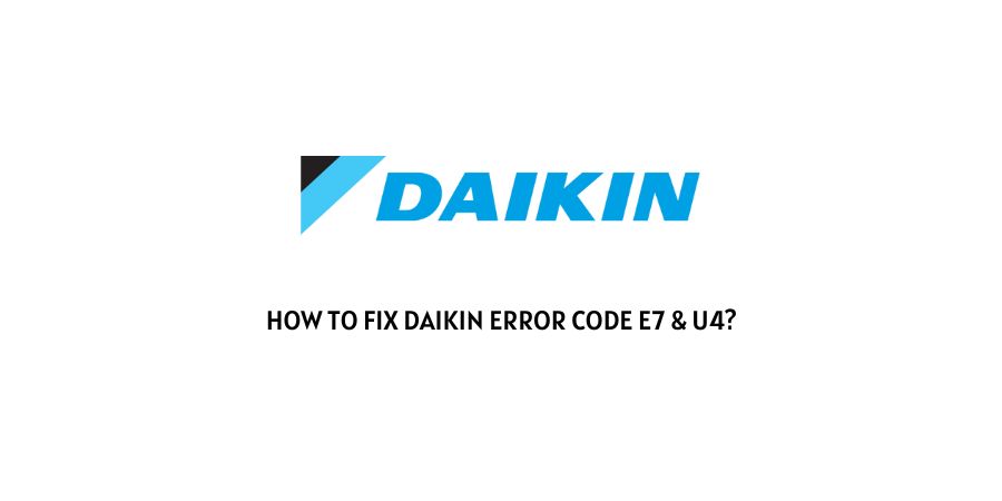 Daikin Error Code E7 & U4