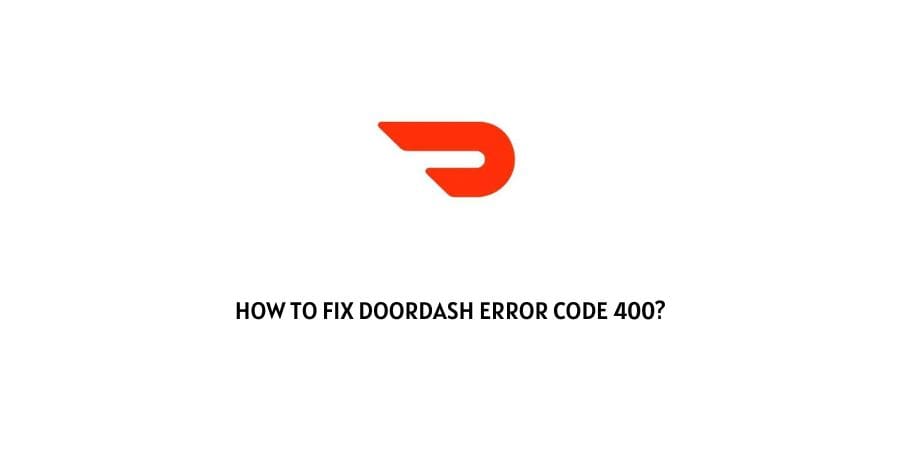 How to Fix Doordash Error Code 400?