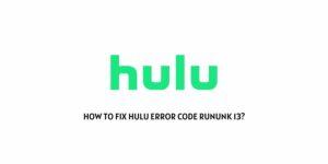 How To fix Hulu Error Code rununk13?