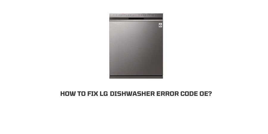 How To Fix LG Dishwasher Error Code OE?