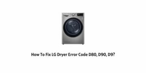 How To Fix LG Dryer Error Code d80, d90, d9?