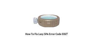 How to fix Lazy Spa Error Code E02?