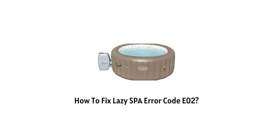 How to fix Lazy Spa Error Code E02?