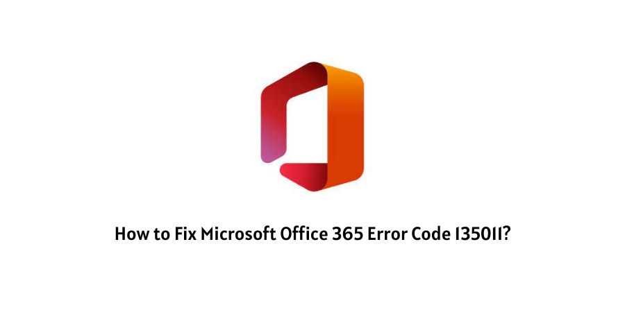 How to Fix Microsoft Office Teams error code 135011?