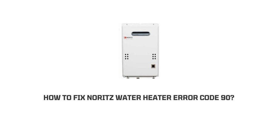 Noritz Water Heater Error Code 90
