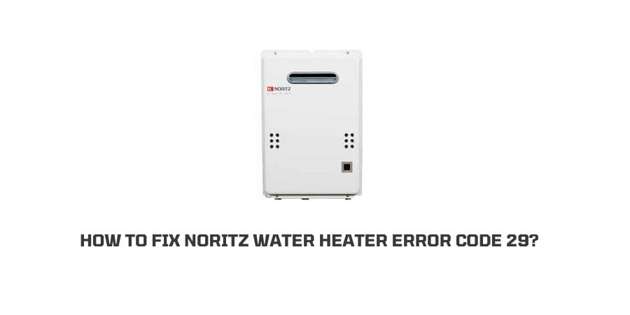 Noritz Water Heater Error Code 29