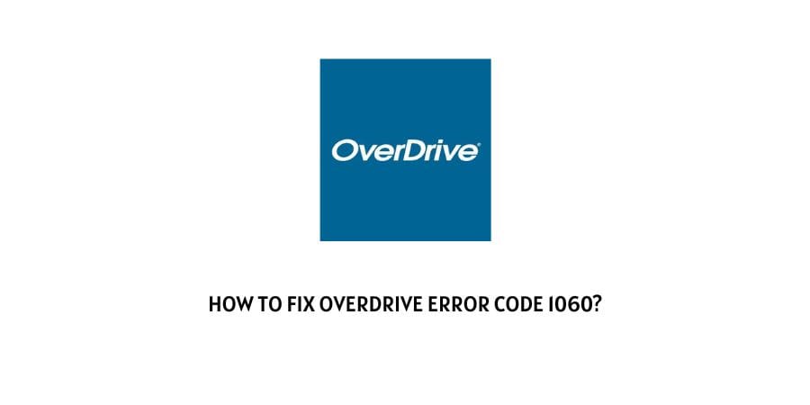 How To Fix Overdrive Error Code 1060?