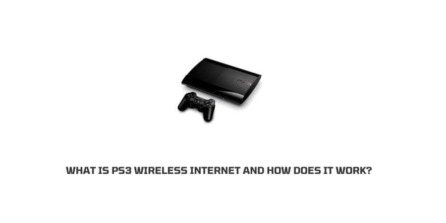 What Is PS3 Wireless Internet and How Does It Work
