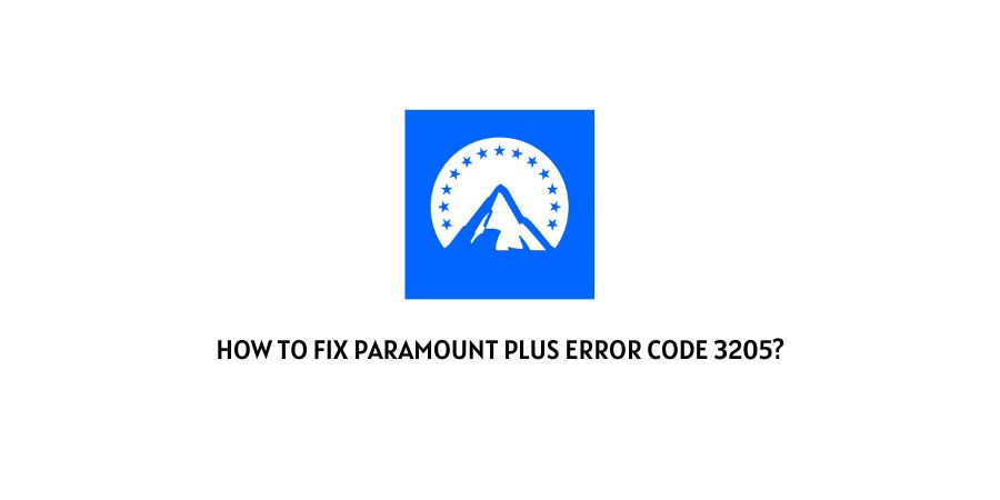 How To Fix Paramount Plus Error Code 3205?