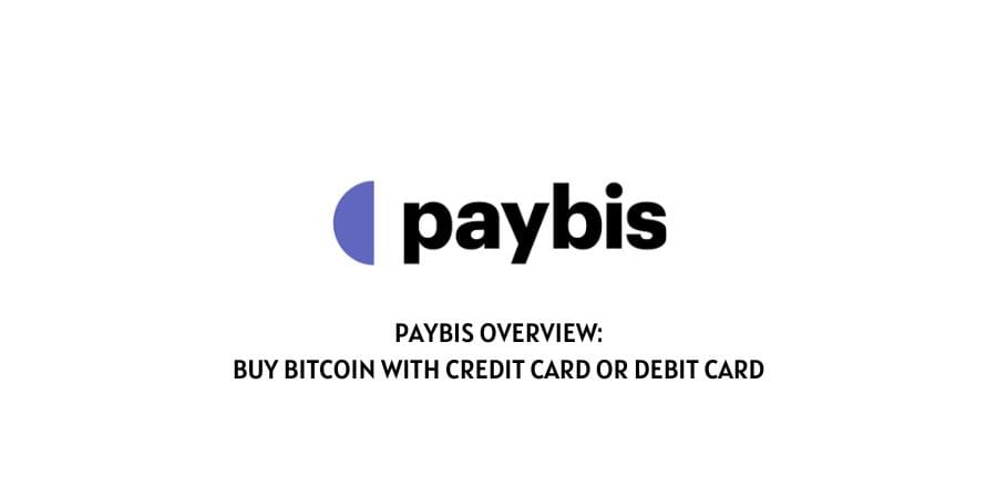 Paybis Overview: Buy Bitcoin with Credit Card or Debit Card