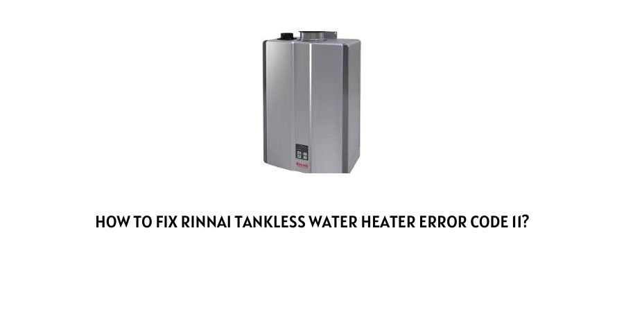 Rinnai tankless water heater error code 11