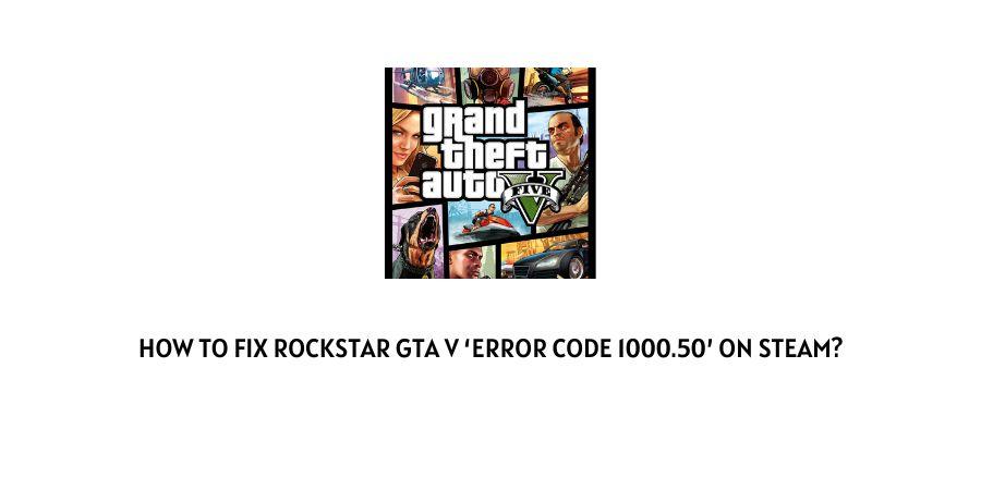 Rockstar GTA V Error Code 1000.50 on Steam