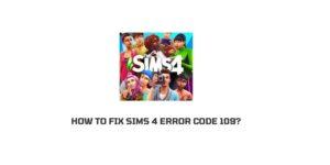 How To Fix Sims 4 Error Code 109?