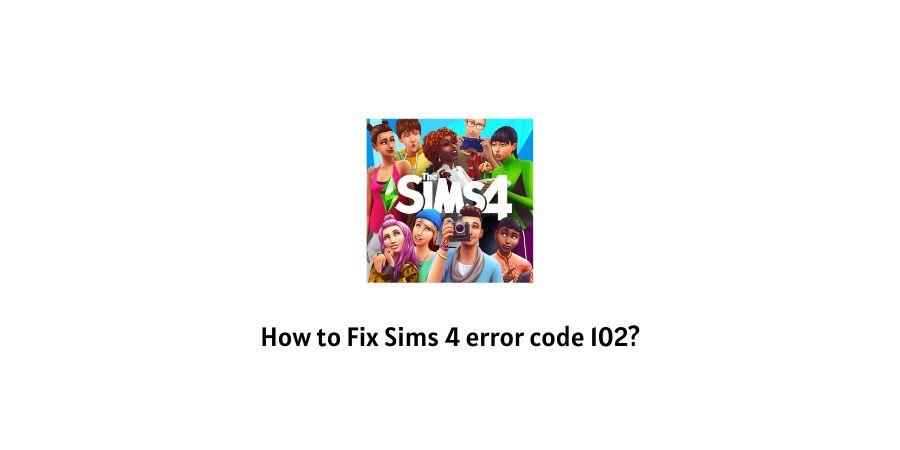 Sims 4 Error Code 102