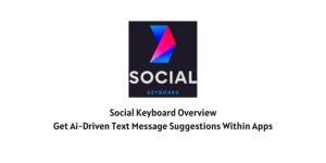 Social Keyboard Overview: Get ai-driven text message suggestions within apps