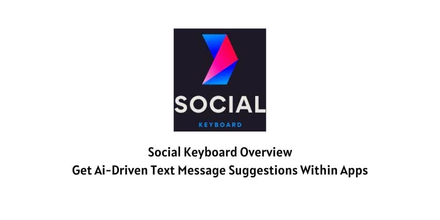 Social Keyboard Overview: Get ai-driven text message suggestions within apps