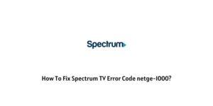 How To Fix spectrum tv error Code netge-1000?