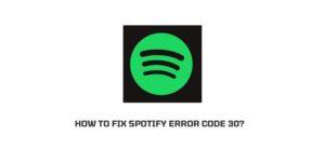 How to Fix Spotify Error Code 30?