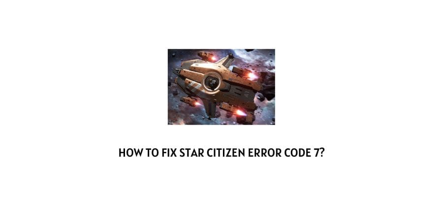 Star Citizen Error Code 7
