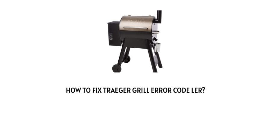 Traeger Grill Error Code LEr