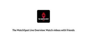 WatchSpot Live Overview