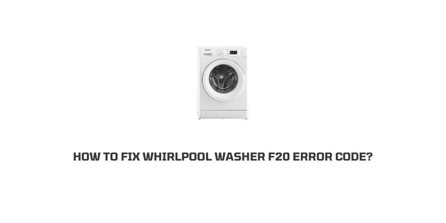 Whirlpool washer F20 Error Code