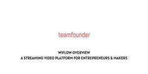 Wiflow Overview: A streaming video platform for Entrepreneurs & Makers