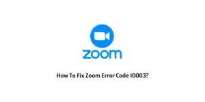How To Fix zoom error code 10003?
