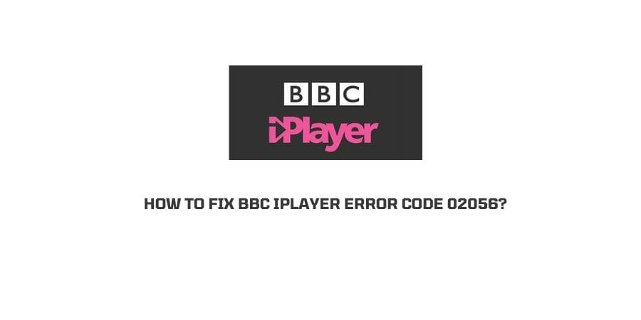 How To Fix bBC iPlayer error code 02056?