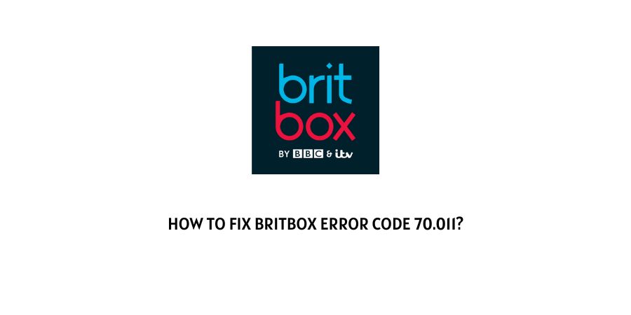 How To Fix britbox error code 70.011?