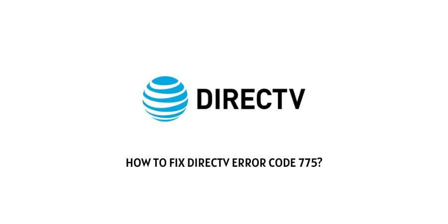How To Fix DirecTV error code 775?