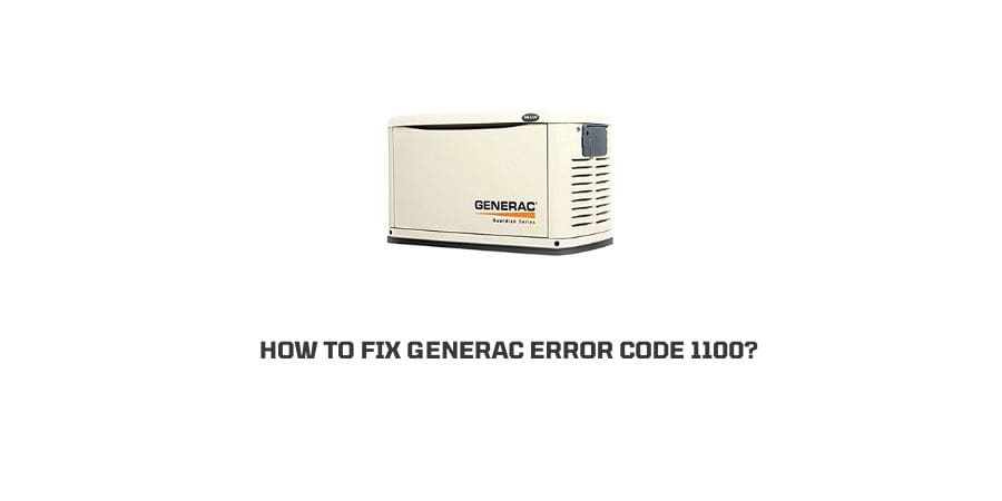 How To Fix generac Home Backup error code 1100?