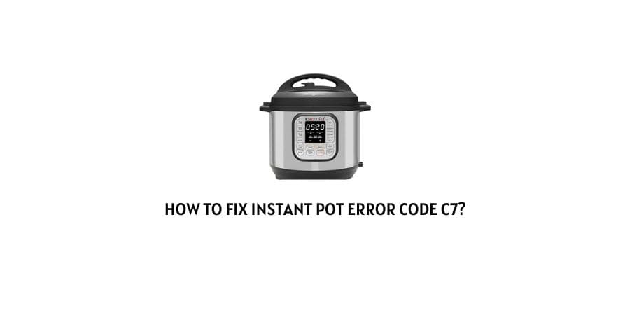 How To Fix instant pot error code c7?