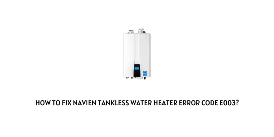 Navien Tankless Water Heater error Code e003