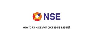 How To Fix nSE (national Stock Exchange) error code 16418 & 16419?