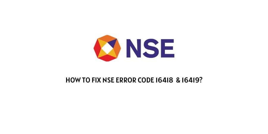 NSE Error Code 16418 and 16419